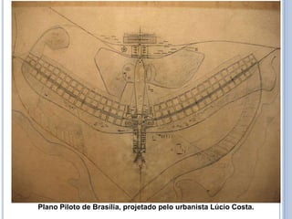 Plano Piloto de Brasília, projetado pelo urbanista Lúcio Costa.
 