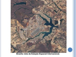 Brasília vista da Estação Espacial Internacional.
 