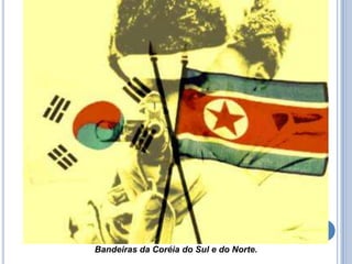 Bandeiras da Coréia do Sul e do Norte.
 