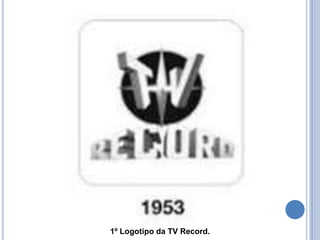 1º Logotipo da TV Record.
 