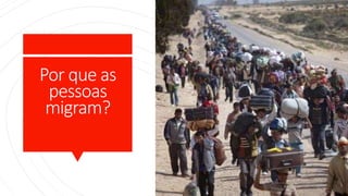 Por que as
pessoas
migram?
Elaborado por Rodrigo Baglini
 