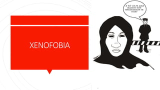XENOFOBIA
 