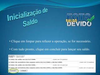  Preste atenção que o valor, neste passo, será em Cruzeiros!Inicialização de Saldo O último passo é inserir o somatório dos saques entre as datas assinaladas abaixo. Se necessário.