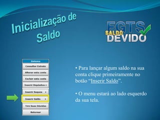 Inicialização de Saldo Para lançar algum saldo na sua conta clique primeiramente no botão “Inserir Saldo”.