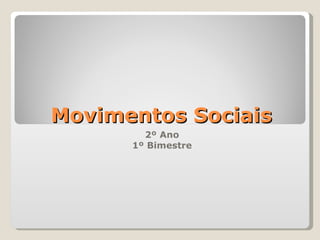 Movimentos Sociais
        2º Ano
      1º Bimestre
 