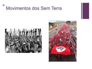 + 
Movimentos dos Sem Terra 
 