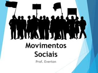 Movimentos
Sociais
Prof. Everton
 