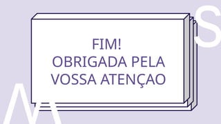 FIM!
OBRIGADA PELA
VOSSA ATENÇAO
 