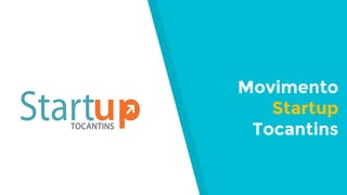 Movimento
Startup
Tocantins
 