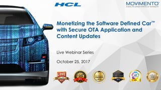 1www.movimentogroup.com
Monetizing the Software Defined Car™
with Secure OTA Application and
Content Updates
October 25, 2017
Live Webinar Series
 