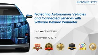 1www.movimentogroup.com
Protecting Autonomous Vehicles
and Connected Services with
Software Defined Perimeter
November 7, 2017
Live Webinar Series
 