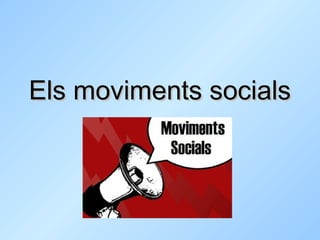 Els moviments socialsEls moviments socials
 