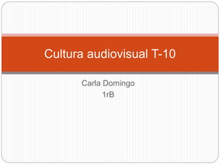Carla Domingo
1rB
Cultura audiovisual T-10
 