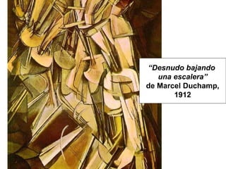 “ Desnudo bajando  una escalera” de Marcel Duchamp, 1912 