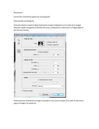 Movimiento

Como hacer movimiento apartir de una fotografía

Seleccionada una fotografía

Antes de empezar nuestro trabajo...