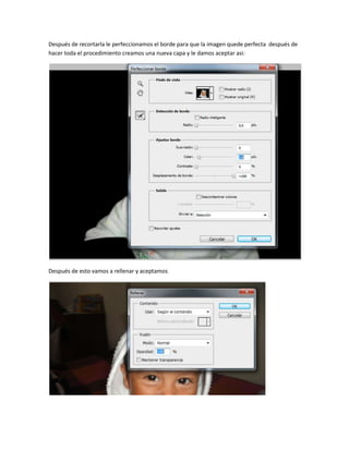 Después de recortarla le perfeccionamos el borde para que la imagen quede perfecta después de
hacer toda el procedimiento ...