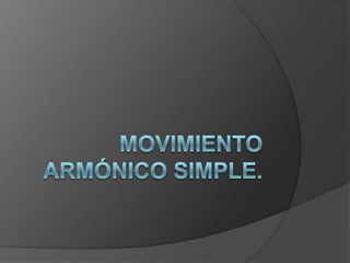 Movimiento armónico simple. 