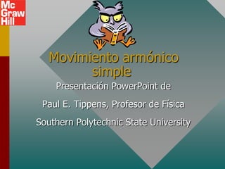 Movimiento armónico
         simple
    Presentación PowerPoint de
 Paul E. Tippens, Profesor de Física
Southern Polytechnic State University
 