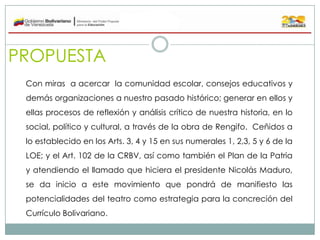 PROPUESTA
Con miras a acercar la comunidad escolar, consejos educativos y

demás organizaciones a nuestro pasado histórico...