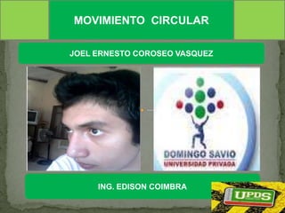 MOVIMIENTO  CIRCULAR JOEL ERNESTO COROSEO VASQUEZ ING. EDISON COIMBRA 1 