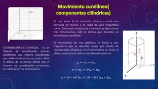 Movimiento curvilineo(componentes cilindricas)