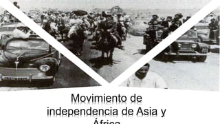 Movimiento de
independencia de Asia y
 