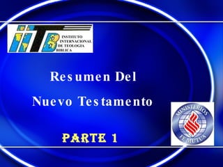 Resumen Del Nuevo Testamento   Parte 1  INSTITUTO INTERNACIONAL DE TEOLOGIA BIBLICA 