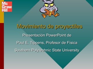 Movimiento de proyectiles
    Presentación PowerPoint de
 Paul E. Tippens, Profesor de Física
Southern Polytechnic State University
 