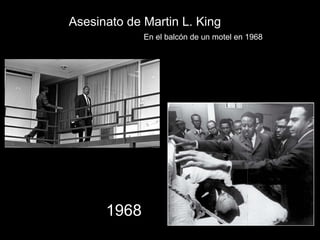 Asesinato de Martin L. King
En el balcón de un motel en 1968
1968
 