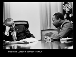 Presidente Lyndon B. Johnson con MLK
 