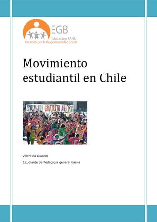 Movimiento
estudiantil en Chile
Valentina Giaconi
Estudiante de Pedagogía general básica
 