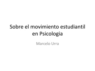 Sobre el movimiento estudiantil en Psicologia Marcelo Urra 
