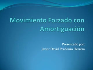 Presentado por:
Javier David Perdomo Herrera
 