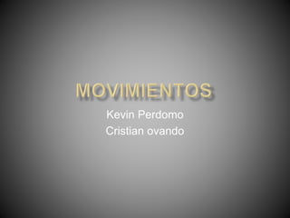 Kevin Perdomo 
Cristian ovando 
 