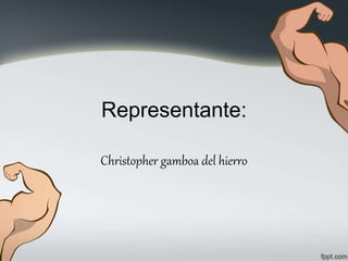 Representante: 
Christopher gamboa del hierro 
 