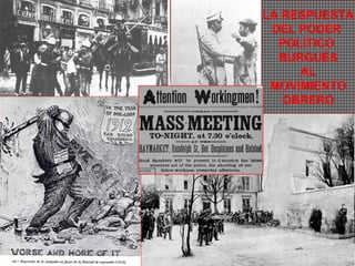LA RESPUESTA DEL PODER  POLÍTICO  BURGUÉS AL MOVIMIENTO OBRERO 