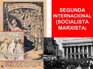 SEGUNDA INTERNACIONAL (SOCIALISTA MARXISTA ) 