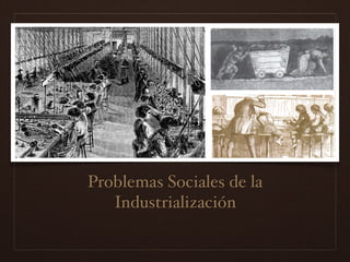 Problemas Sociales de la
Industrialización
 