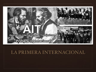 LA PRIMERA INTERNACIONAL
 