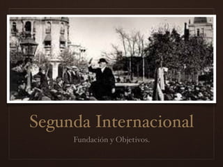 Segunda Internacional
Fundación y Objetivos.
 