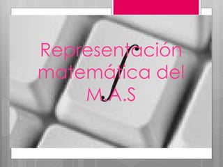 Representación
matemática del
M.A.S
 
