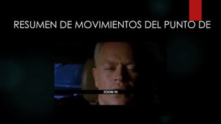RESUMEN DE MOVIMIENTOS DEL PUNTO DE
VISTA
 
