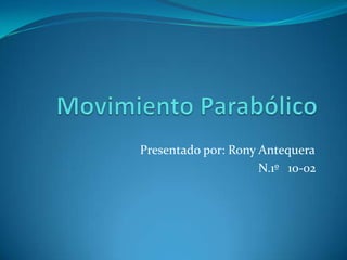 Presentado por: Rony Antequera
                     N.1º 10-02
 