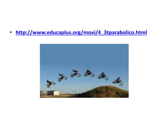 • http://www.educaplus.org/movi/4_3tparabolico.html
 