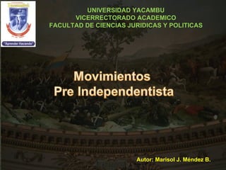 UNIVERSIDAD YACAMBU VICERRECTORADO ACADEMICO FACULTAD DE CIENCIAS JURIDICAS Y POLITICAS Autor: Marisol J. Méndez B. 