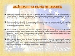    La Carta de Jamaica agrupa lo que sería el programa político y estratégico de la acción libertadora de
    Simón Bolív...
