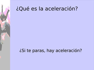 La rapidez media La  rapidez  relaciona la distancia recorrida con el tiempo: Escalar Un escalar es un número : lo que mide el circuito de Cheste, o el tiempo que da un cronómetro. 