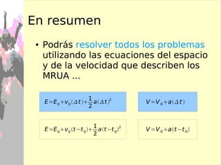MRU:  No hay aceleración MRUA: Hay aceleración 