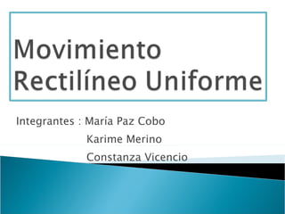 Integrantes : María Paz Cobo    Karime Merino    Constanza Vicencio  