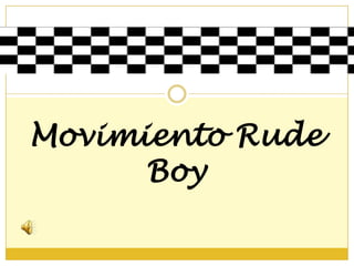 Movimiento Rude
      Boy
 